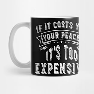 If It Costs You Your Peace It's Too Expensive Mug